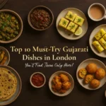 Top 10 Must-Try Gujarati Dishes in London. You’ll Find Them Only Here!